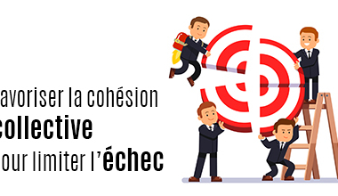 Limiter les situations d’échec par la cohésion collective et le sens du travail