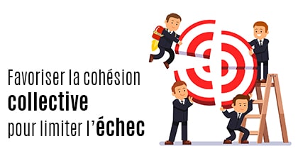 Limiter les situations d’échec par la cohésion collective et le sens du travail