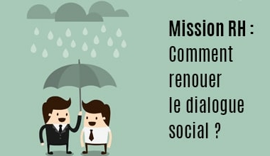 Mission RH : restaurer le dialogue social dans l’entreprise